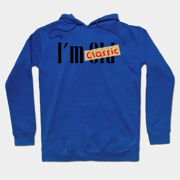 im not old im classic Hoodie by Pandans